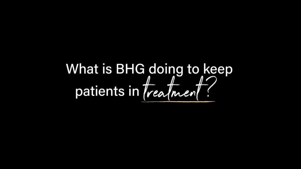 BHG discussing strategies that help patients stay engaged in treatment, including supportive care models, patient follow-up, and evidence-based addiction treatment programs.